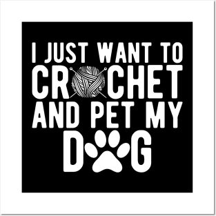 Crochet - I just want to crochet and pet my dog w Posters and Art